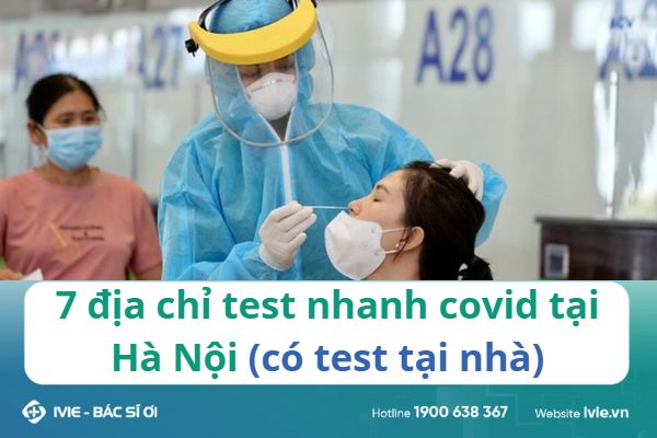 7 địa chỉ test nhanh covid tại Hà Nội (có test tại nhà)
