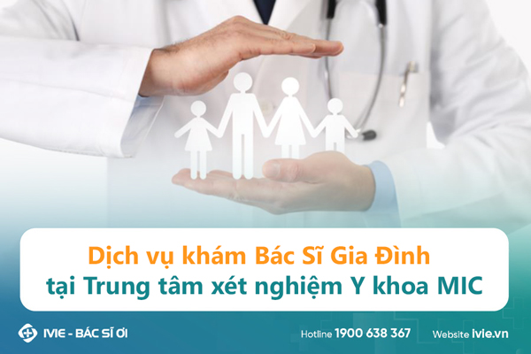 Dịch vụ khám Bác Sĩ Gia Đình tại Trung tâm xét nghiệm Y...