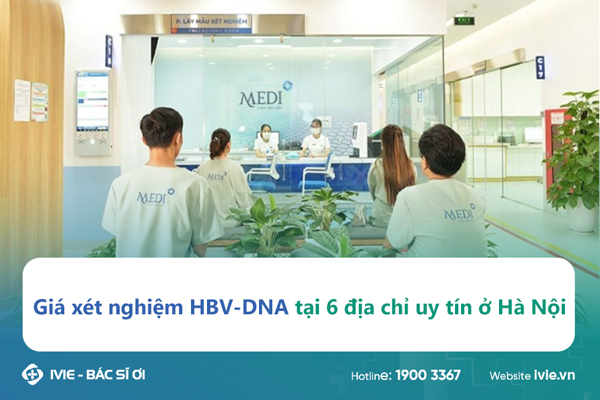 Giá xét nghiệm HBV-DNA tại 6 địa chỉ uy tín ở Hà Nội