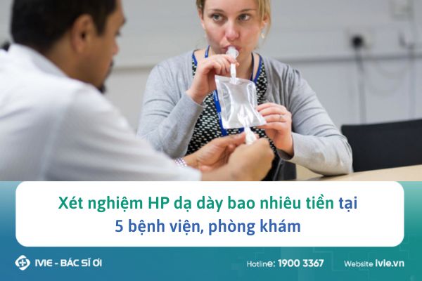 Xét nghiệm HP dạ dày bao nhiêu tiền tại 5 bệnh viện, phòng...