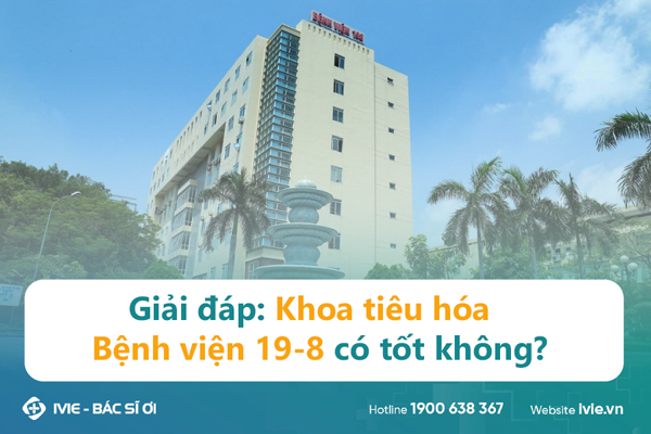 Giải đáp: Khoa tiêu hóa Bệnh viện 19-8 có tốt không?