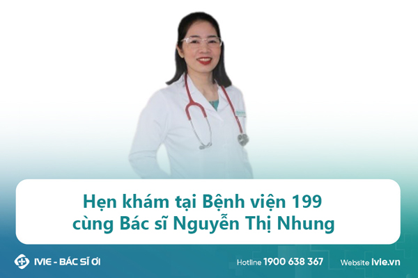 Hẹn khám tại Bệnh viện 199 cùng Bác sĩ Nguyễn Thị Nhung
