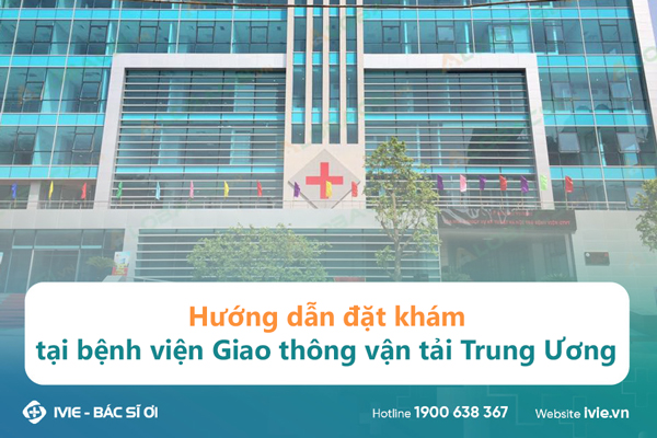 Hướng dẫn đặt khám tại bệnh viện Giao thông vận tải Trung...