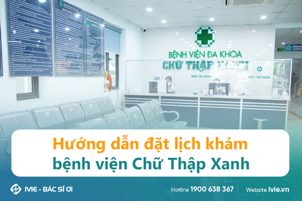 Hướng dẫn đặt lịch khám bệnh viện Chữ Thập Xanh