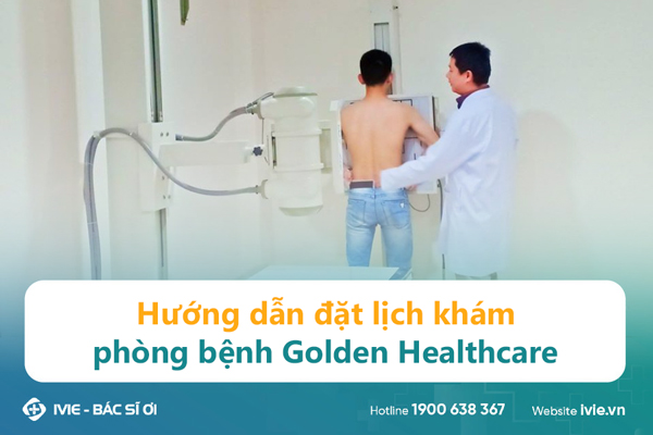 Hướng dẫn đặt lịch khám phòng bệnh Golden Healthcare