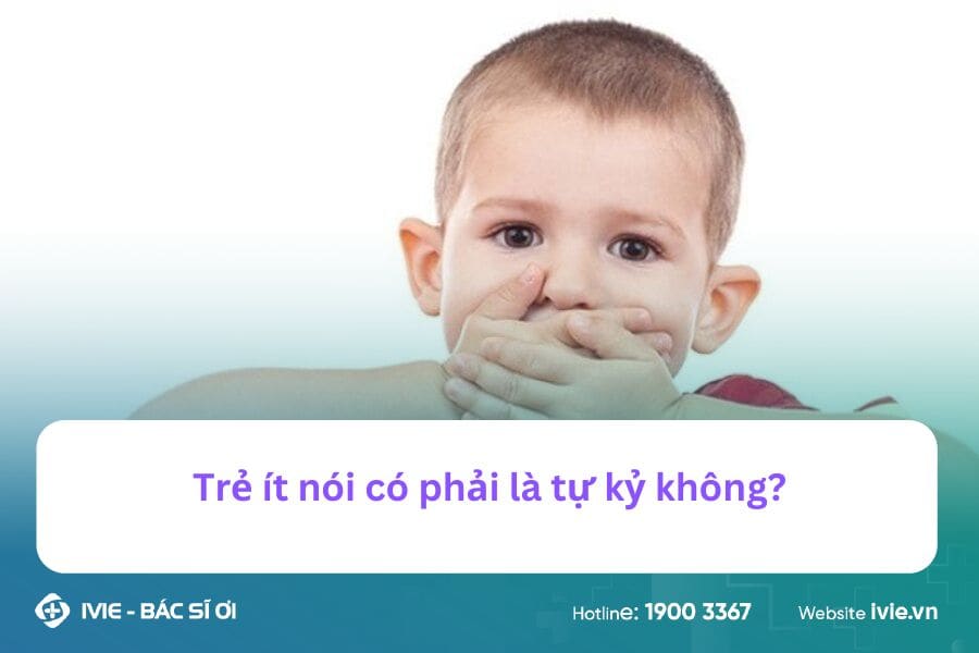 Trẻ ít nói có phải là tự kỷ không?