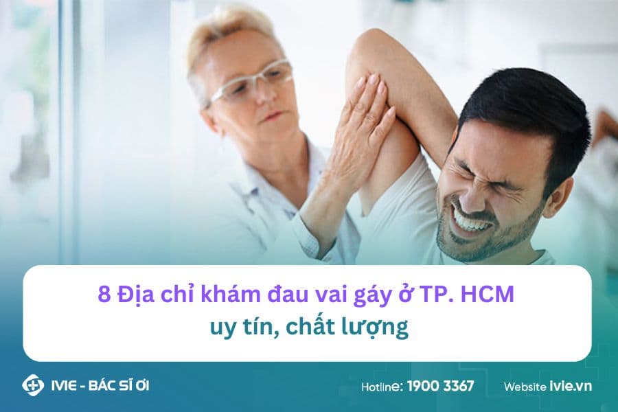 8 Địa chỉ khám đau vai gáy ở TP. HCM uy tín, chất lượng
