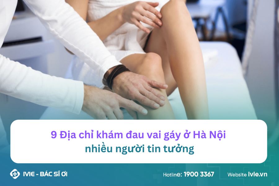 9 Địa chỉ khám đau vai gáy ở Hà Nội nhiều người tin tưởng