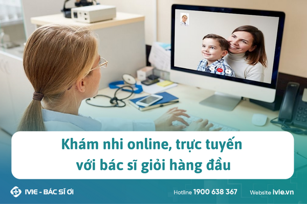 Khám nhi online, trực tuyến với bác sĩ giỏi hàng đầu