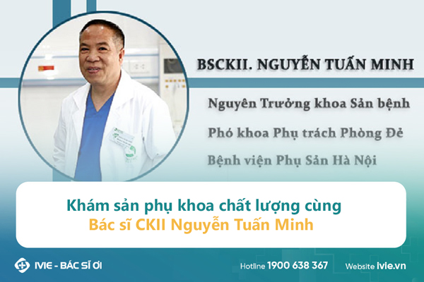 Khám sản phụ khoa chất lượng cùng Bác sĩ CKII Nguyễn Tuấn...