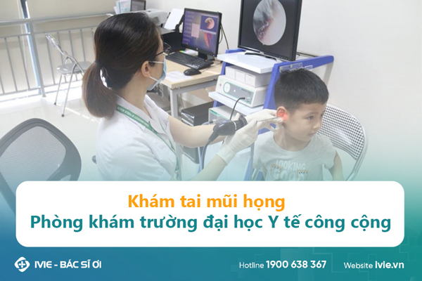 Khám tai mũi họng Phòng khám trường đại học Y tế công cộng