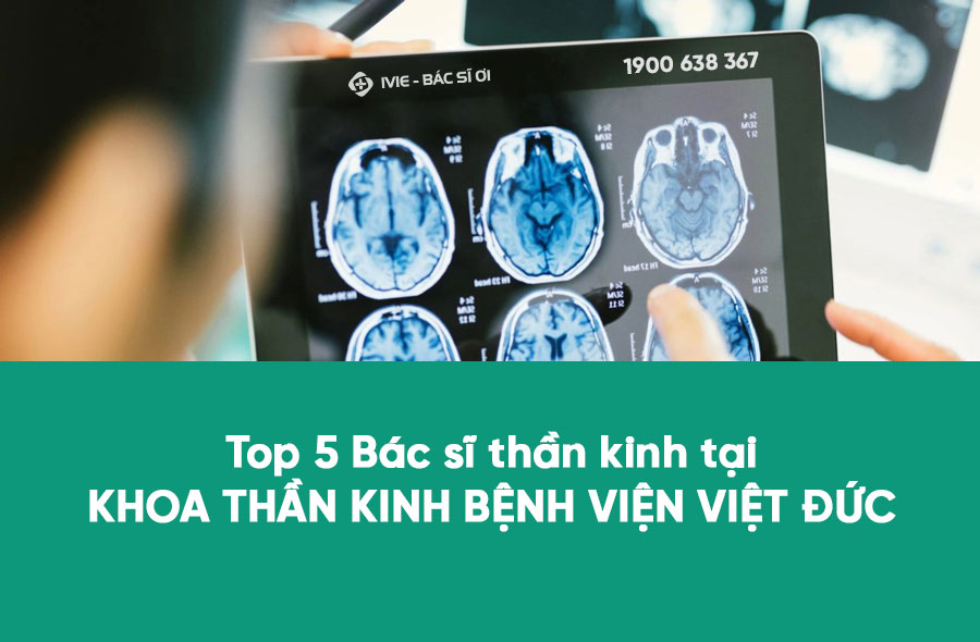 Top 5 Bác sĩ thần kinh tại Khoa Thần kinh Bệnh viện Việt Đức