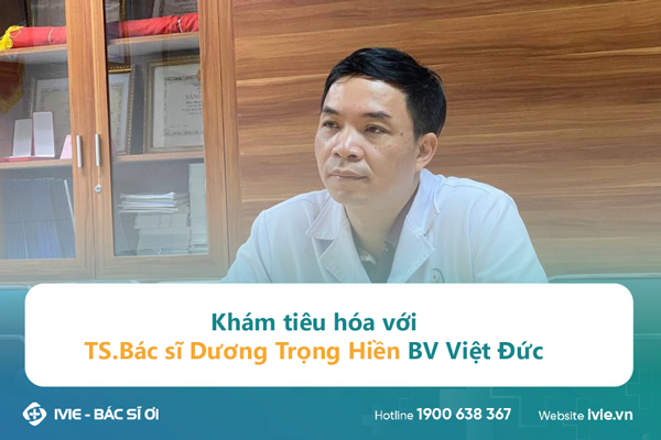 Khám tiêu hóa với TS.Bác sĩ Dương Trọng Hiền BV Việt Đức