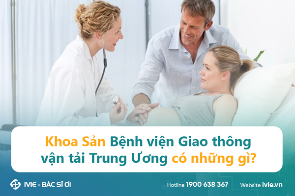 Khoa Sản Bệnh viện Giao thông vận tải Trung Ương có những...