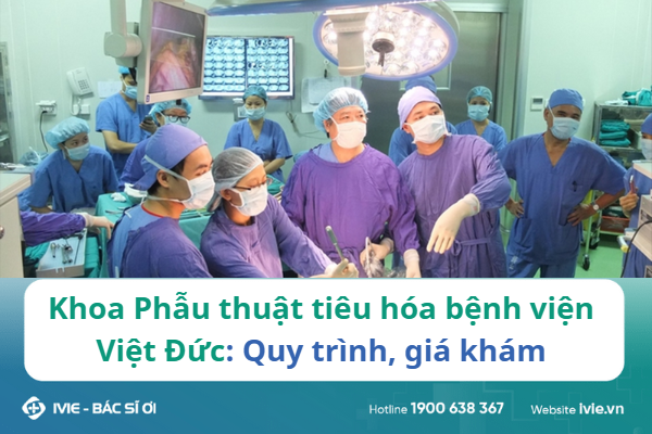 Khoa tiêu hóa bệnh viện Việt Đức: Quy trình, giá khám, bác...