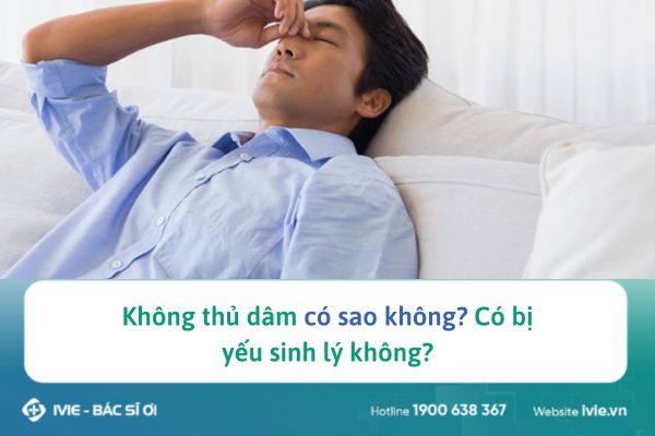 Không thủ dâm có sao không? Có bị yếu sinh lý không?