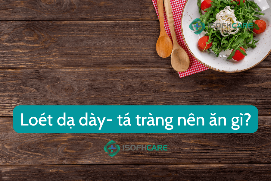 Loét dạ dày tá tràng nên ăn gì?