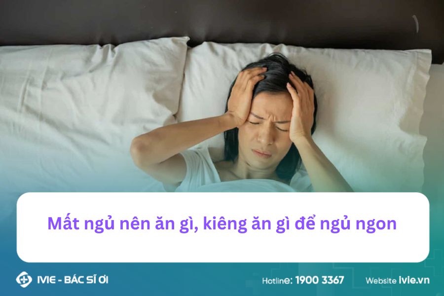Mất ngủ nên ăn gì, kiêng ăn gì để ngủ ngon