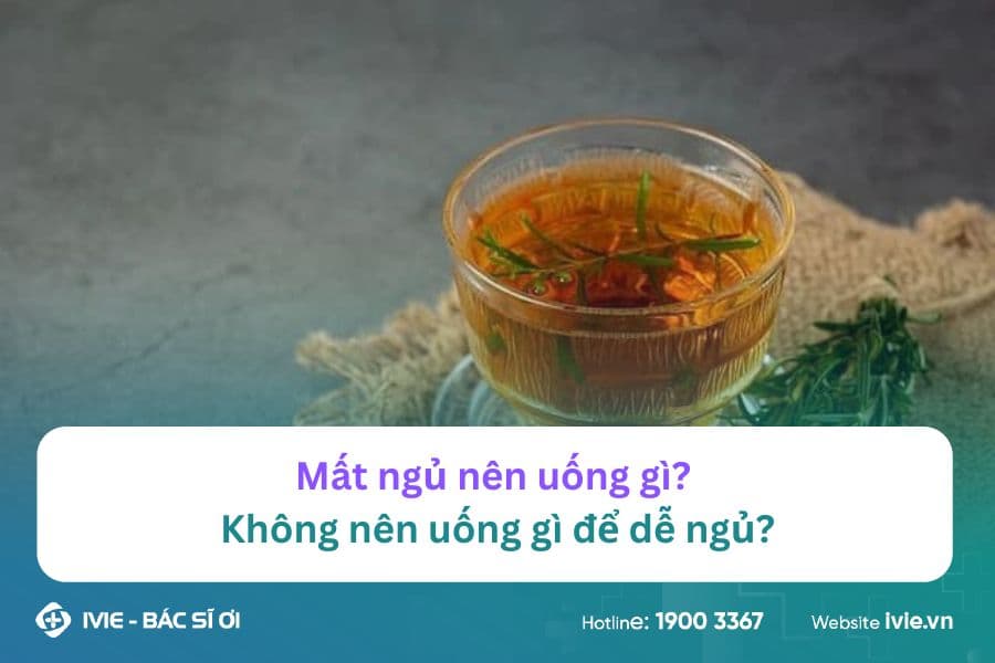 Mất ngủ nên uống gì? Không nên uống gì để dễ ngủ?