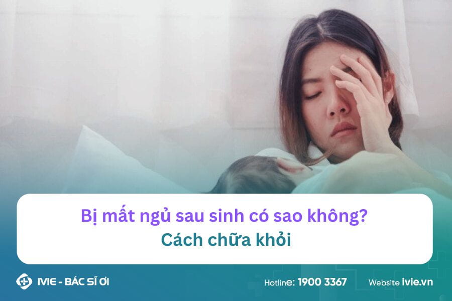 Bị mất ngủ sau sinh có sao không? Cách chữa khỏi