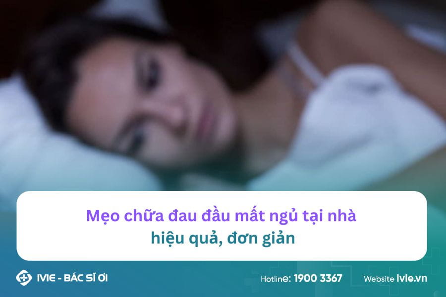 Mẹo chữa đau đầu mất ngủ tại nhà hiệu quả, đơn giản
