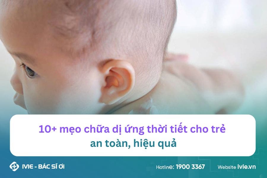 10+ mẹo chữa dị ứng thời tiết cho trẻ an toàn, hiệu quả