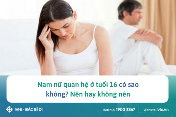 Nam nữ quan hệ ở tuổi 16 có sao không? Nên hay không nên