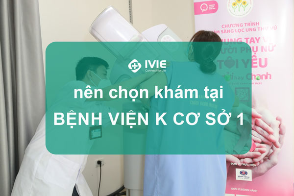 Nên lựa chọn khám tại bệnh viện K cơ sở 1?
