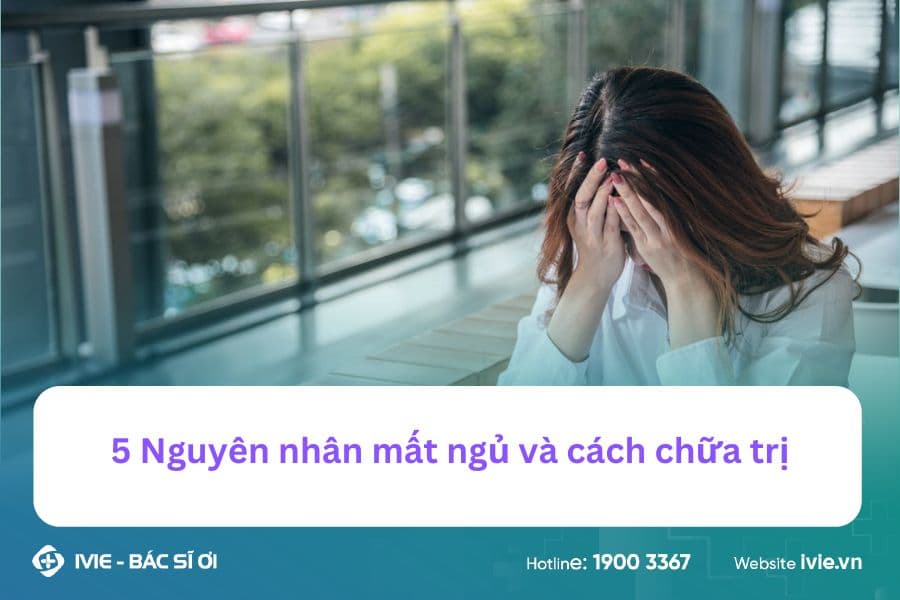 5 Nguyên nhân mất ngủ và cách chữa trị