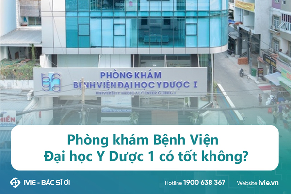 Phòng khám Bệnh Viện Đại học Y Dược 1 có tốt không?