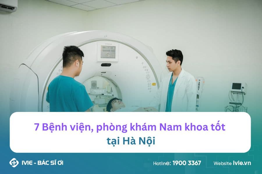 7 Bệnh viện, phòng khám Nam khoa tốt tại Hà Nội