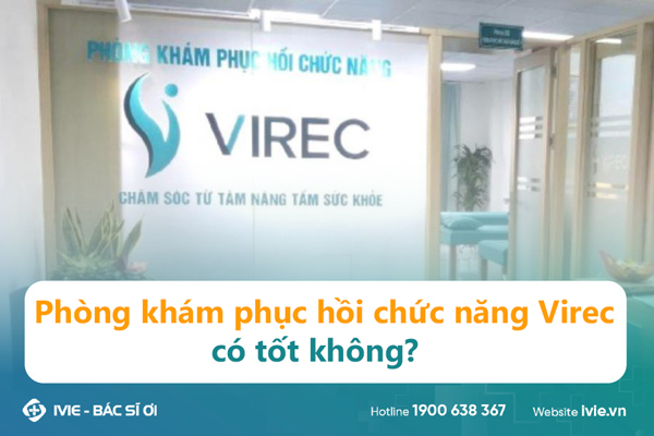 Phòng khám phục hồi chức năng Virec có tốt không?