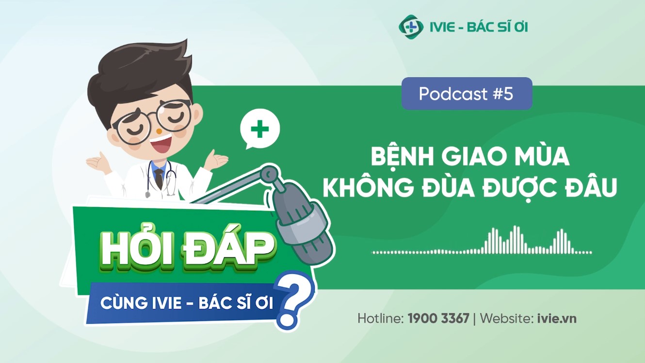 Podcast số 5: Bệnh giao mùa không đùa được đâu