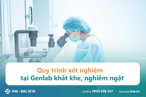 Quy trình xét nghiệm tại Genlab khắt khe, nghiêm ngặt