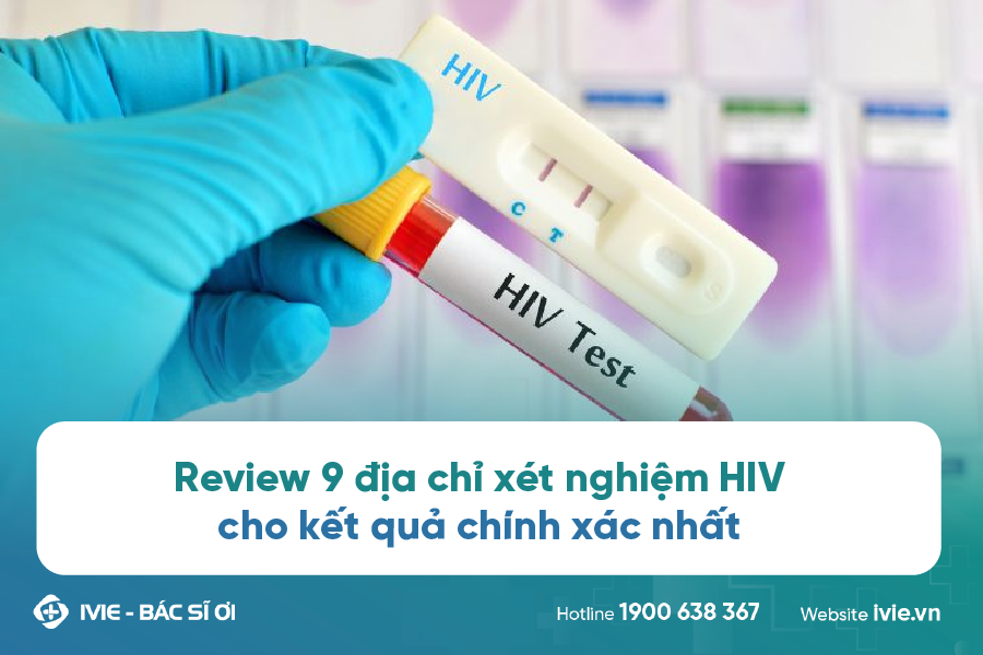 Review 9 địa chỉ xét nghiệm HIV cho kết quả chính xác nhất