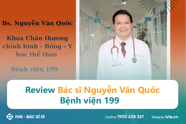 Review Bác sĩ Nguyễn Văn Quốc Bệnh viện 199