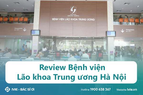 Review Bệnh viện Lão khoa Trung ương Hà Nội