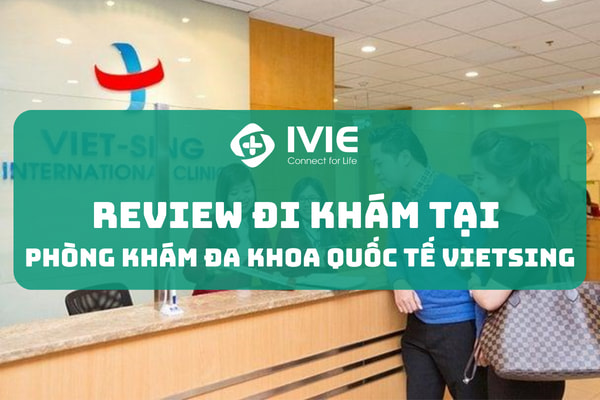 Review đi khám tại phòng khám Đa khoa Quốc tế Vietsing
