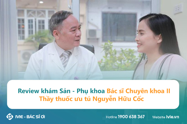 Review khám Sản - Phụ khoa Bác sĩ Chuyên khoa II - Thầy...