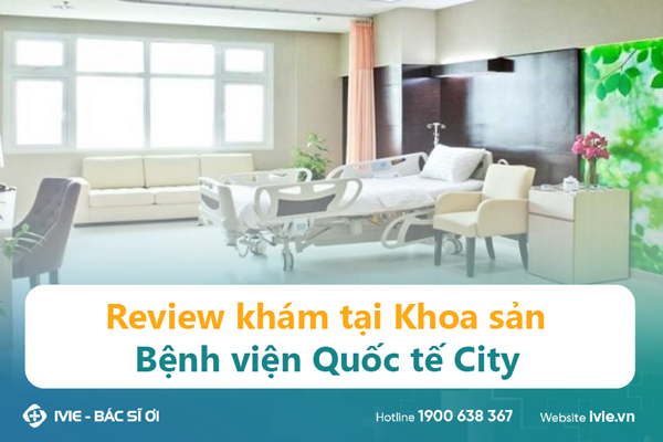 Review khám tại Khoa sản Bệnh viện Quốc tế City