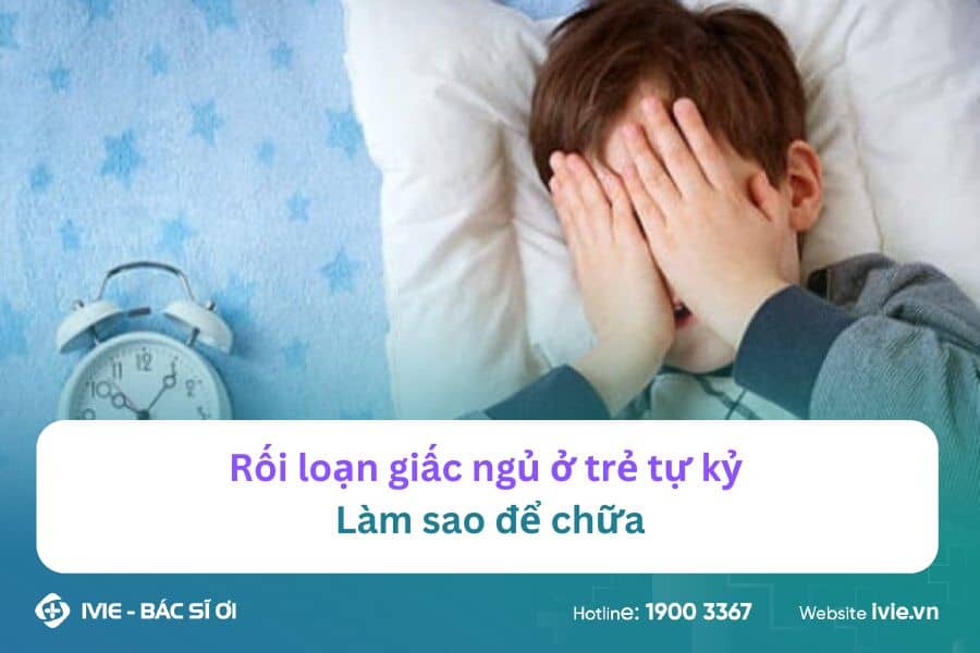 Rối loạn giấc ngủ ở trẻ tự kỷ: Làm sao để chữa
