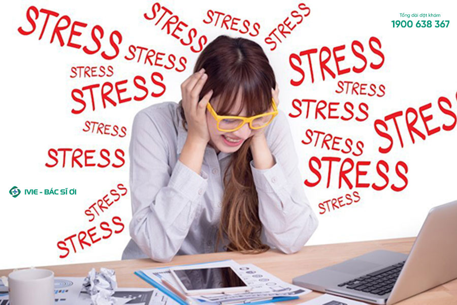 Stress là trạng thái tinh thần căng thẳng, không thoải mái