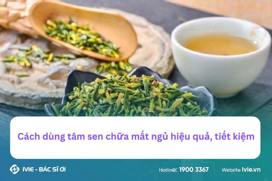 Cách dùng tâm sen chữa mất ngủ hiệu quả, tiết kiệm
