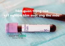 Tầm quan trọng của xét nghiệm tầm soát ung thư máu