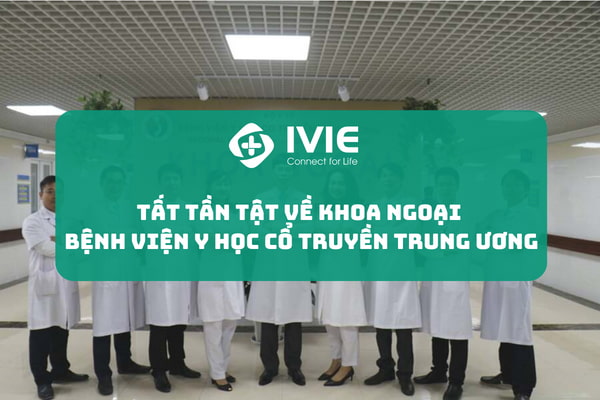 Tất tần tật về khoa ngoại bệnh viện Y học cổ truyền Trung...