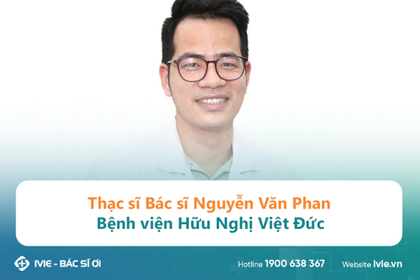 Thạc sĩ Bác sĩ Nguyễn Văn Phan Bệnh viện Hữu Nghị Việt Đức