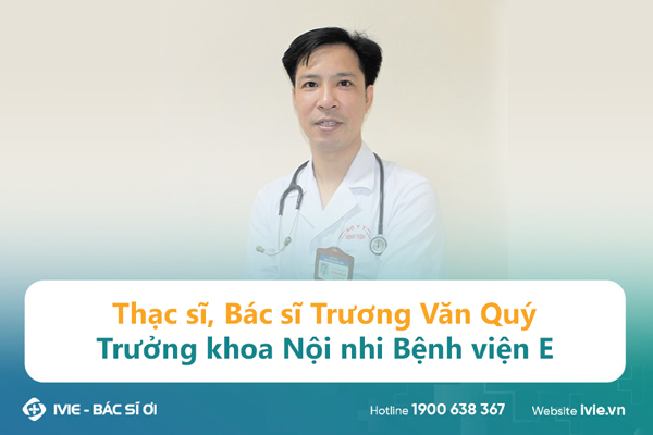 Thạc sĩ, Bác sĩ Trương Văn Quý Trưởng khoa Nội nhi Bệnh...