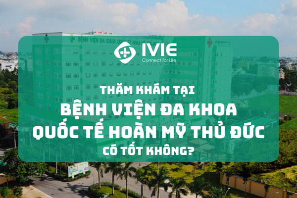 Thăm khám tại Bệnh viện Đa khoa Quốc tế Hoàn mỹ Thủ Đức có...