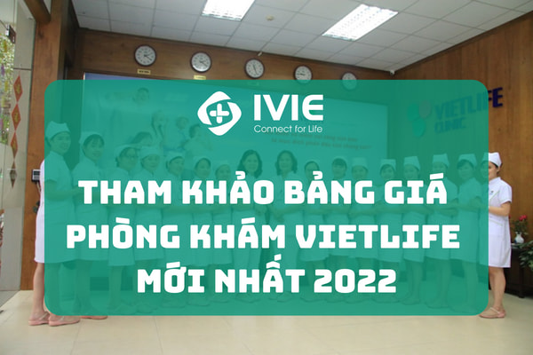 Tham khảo bảng giá phòng khám Vietlife mới nhất 2022