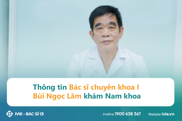 Thông tin Bác sĩ chuyên khoa I Bùi Ngọc Lâm khám Nam khoa